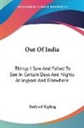 Rudyard Kipling - Out of India: Things I Saw and Failed to See in Certain Days and