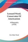 Eric Fisher Wood - Leonard Wood, Conservator Of Americanism