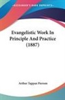 Arthur Tappan Pierson - Evangelistic Work In Principle And Practice (1887)