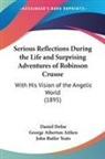 Daniel Defoe, George Atherton Aitken - Serious Reflections During the Life and Surprising Adventures of Robinson Crusoe
