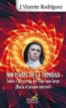 José Vicente Rodríguez - Sor Isabel de la Trinidad : santa y peregrina del viaje más largo ¡hacia el propio interior!