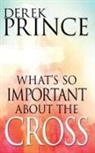 Derek Prince - What's So Important about the Cross?