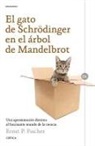 Ernst Fischer - El gato de Schrödinger en el árbol de Mandelbrot : una aproximación distinta al fascinante mundo de la ciencia