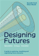 Benedikt Groß, Eileen Mandir - Designing Futures