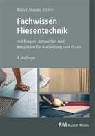 Reinhold P Bäder, Reinhold P. Bäder, Walter Mauer, Claudia Steiner - Fachwissen Fliesentechnik