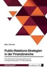 Marc Zierold - Public-Relations-Strategien in der Finanzbranche. Zukunftsweisende Handlungsempfehlungen für Vermögensverwaltungen im Privatkundensektor