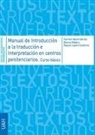Raquel Lázaro Gutiérrez, Carmen Valero Garcés, Bianca Vitalaru - Manual de introducción a la traducción e interpretación en centros penitenciarios ; Guía de buenas prácticas sobre sobre como trabajar con traductores e intérpretes en el ámbito penitenciario
