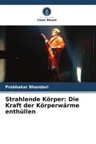 Prabhakar Bhandari - Strahlende Körper: Die Kraft der Körperwärme enthüllen
