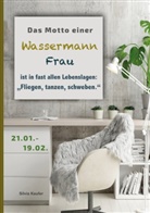 Silvia Kaufer - Das Motto einer Wassermann Frau ist in fast allen Lebenslagen: Fliegen, tanzen, schweben