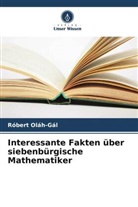 Róbert Oláh-Gál - Interessante Fakten über siebenbürgische Mathematiker