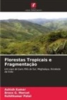 Ashish Kumar, Bruce G. Marcot, Rohitkumar Patel - Florestas Tropicais e Fragmentação