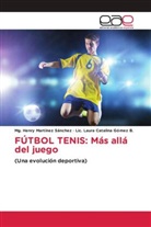 Lic. Laura Catalina Gómez B., Mg. Henry Martínez Sánchez - FÚTBOL TENIS: Más allá del juego