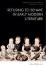 Laura Seymour, Laura Seymour, Laura (Lecturer in English Seymour - Refusing to Behave in Early Modern Literature