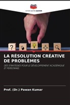 (Dr. Pawan Kumar, Prof. (Dr.) Pawan Kumar - LA RÉSOLUTION CRÉATIVE DE PROBLÈMES