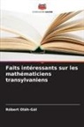 Róbert Oláh-Gál - Faits intéressants sur les mathématiciens transylvaniens