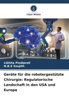 Likhita Pindiproli, N B S Soujith, N. B. S Soujith, N.B.S Soujith - Geräte für die robotergestützte Chirurgie: Regulatorische Landschaft in den USA und Europa