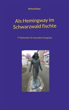 Richard Deiss - Als Hemingway im Schwarzwald fischte