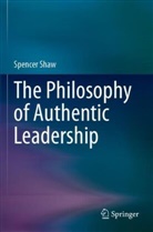Spencer Shaw - The Philosophy of Authentic Leadership