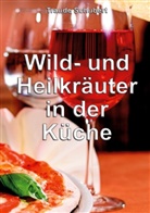 Traude Schubert - Wild- und Heilkräuter in der Küche