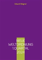 Eduard Wagner - Neue Weltordnung 1.Quartal 2024