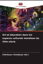Cherkasov Volodymyr (Ed., Cherkasov Volodymyr (Ed.) - Art et éducation dans les espaces culturels mondiaux du XXIe siècle