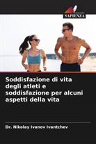 Dr. Nikolay Ivanov Ivantchev, Nikolay Ivanov Ivantchev - Soddisfazione di vita degli atleti e soddisfazione per alcuni aspetti della vita
