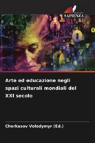 Cherkasov Volodymyr (Ed., Cherkasov Volodymyr (Ed.) - Arte ed educazione negli spazi culturali mondiali del XXI secolo