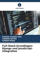 VANDNA BATRA, RUPESH KUMAR TIPU, Suman Punia - Full-Stack-Grundlagen: Django und JavaScript-Integration