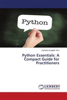 Rupesh Kumar Tipu - Python Essentials: A Compact Guide for Practitioners