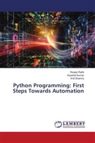 Kaushal Kumar, Roopsi Rathi, Kriti Sharma - Python Programming: First Steps Towards Automation
