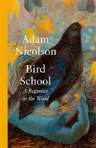 Adam Nicolson - Bird School