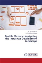 Abhishek Mehta, Dr. Abhishek Mehta, Dr. Priya Swaminarayan, Priya Swaminarayan - Mobile Mastery: Navigating the Instasnap Development Landscape
