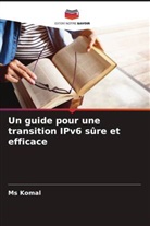 Komal, Ms Komal - Un guide pour une transition IPv6 sûre et efficace