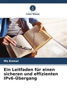 Komal, Ms Komal - Ein Leitfaden für einen sicheren und effizienten IPv6-Übergang