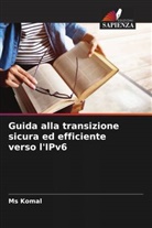Komal, Ms Komal - Guida alla transizione sicura ed efficiente verso l'IPv6