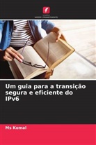 Komal, Ms Komal - Um guia para a transição segura e eficiente do IPv6