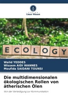Wissem Aidi Wannes, Saidani Tounsi, Moufida Saidani Tounsi, Walid Yeddes - Die multidimensionalen ökologischen Rollen von ätherischen Ölen