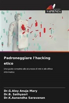 Dr.G.Aloy Anuja Mary, G. Aloy Anuja Mary, Dr.K.Aanandha Saravanan, K. Aanandha Saravanan, B. Sathyasri, Dr.B. Sathyasri - Padroneggiare l'hacking etico