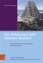 Historisches Institut der RWTH Aachen AG Fr. Neuzeit/ Vrbd. d. HistorikerInnen Deutschl., Flurschütz da Cruz, Andreas Flurschütz da Cruz, Andreas Flurschütz da Cruz (Dr.), Fr Neuzeit, Mark Häberlein... - Die Sprachen der Frühen Neuzeit
