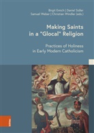 Nadine Amsler, Andreea Badea, Birgit Emich, Markus Friedrich, Daniel Sidler, W... - Making Saints in a "Glocal" Religion
