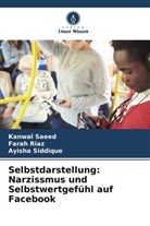 Farah Riaz, Kanwal Saeed, Ayisha Siddique - Selbstdarstellung: Narzissmus und Selbstwertgefühl auf Facebook