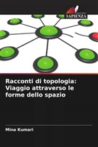 Mina Kumari - Racconti di topologia: Viaggio attraverso le forme dello spazio