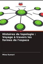 Mina Kumari - Histoires de topologie : Voyage à travers les formes de l'espace