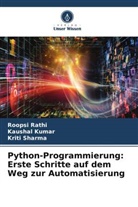 Kaushal Kumar, Roopsi Rathi, Kriti Sharma - Python-Programmierung: Erste Schritte auf dem Weg zur Automatisierung