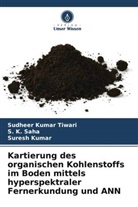 Suresh Kumar, S K Saha, S. K. Saha, Sudheer Kumar Tiwari - Kartierung des organischen Kohlenstoffs im Boden mittels hyperspektraler Fernerkundung und ANN