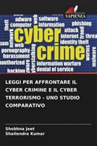 Shobhna Jeet, Shailendra Kumar - LEGGI PER AFFRONTARE IL CYBER CRIMINE E IL CYBER TERRORISMO - UNO STUDIO COMPARATIVO