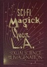 Kelly Filreis, Kelly Filreis, Alexis Bard Johnson - Sci-Fi, Magick, Queer L.A.: Sexual Science and the Imagi-nation