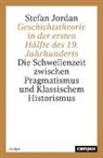 Stefan Jordan - Geschichtstheorie in der ersten Hälfte des 19. Jahrhunderts