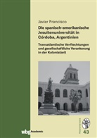 Francisco Javier - Die spanisch-amerikanische Jesuitenuniversität in Córdoba, Argentinien