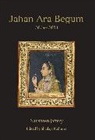 Nausheen Jaffery, Jaffery Nausheen, Shailaja Kathuria, Kathuria Shailaja - Jahan Ara Begum 1614–1681